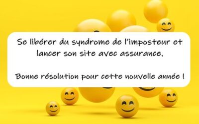 Se libérer du syndrome de l’imposteur et lancer son site avec assurance. Bonne résolution pour cette nouvelle année !