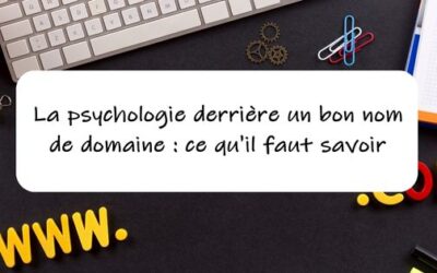 La psychologie derrière un bon nom de domaine : ce qu’il faut savoir