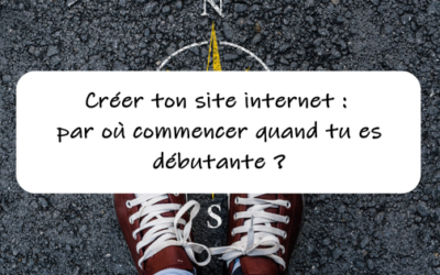 Créer ton site internet : par où commencer quand tu es débutante ?